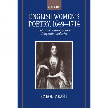 English Women's Poetry, 1649-1714: Politics, Community, and Linguistic Authority