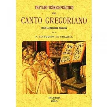 Tratado teórico-práctico de canto gregoriano: según la verdadera tradición