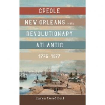 Creole New Orleans in the Revolutionary Atlantic, 1775-1877
