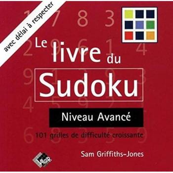 Le livre du Sudoku : Niveau Avancé : 101 Grilles de difficulté croissante avec délai à respecter
