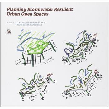Planning stormwater resilient urban open space. Ediz. illustrata