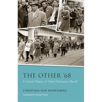 The Other '68 : A Social History of West Germany's Revolt