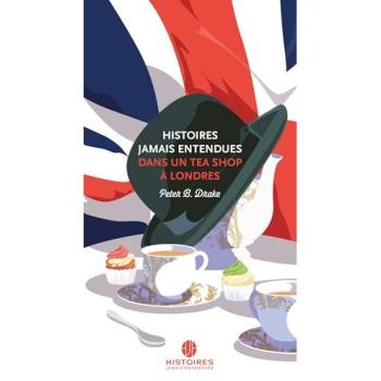 HISTOIRES JAMAIS ENTENDUES DANS UN TEA SHOP A LONDRES