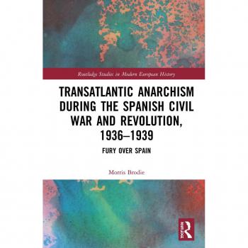 Transatlantic Anarchism during the Spanish Civil War and Revolution, 1936-1939: Fury Over Spain (Routledge Studies in Modern European History) (English Edition) Format Kindle