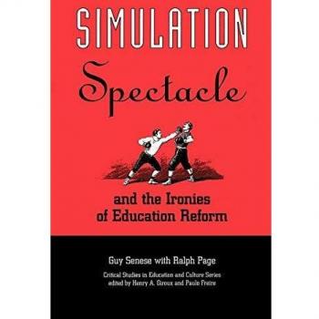 Simulation, Spectacle, and the Ironies of Education Reform,  Critical Studies in Education and Culture Series
