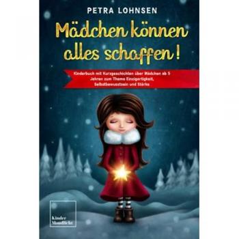Mädchen können alles schaffen!: Kinderbuch mit Kurzgeschichten über Mädchen ab 5 Jahren zum Thema Einzigartigkeit, Selbstbewusstsein und Stärke – Mit Ausmalbildern