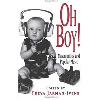 Oh Boy!: Masculinities and Popular Music