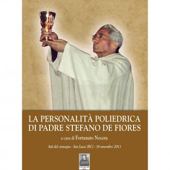 La personalità poliedrica di Padre Stefano De Fiores. Atti del convegno