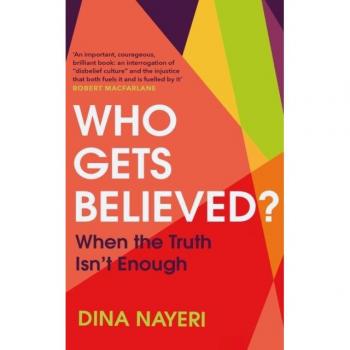Dina Nayeri Who Gets Believed? Hardback Book