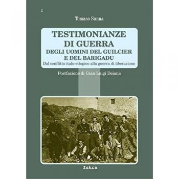 Testimonianze di guerra degli uomini del Guilcier e del Barigadu. Dal conflitto Italo-Etiopico alla guerra di liberazione