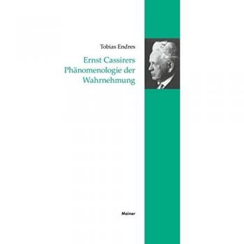 Endres, Tobias: Ernst Cassirers Phänomenologie der Wahrnehmung