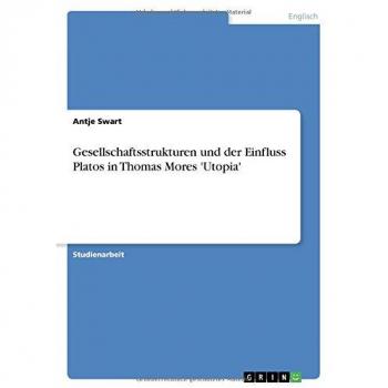 Gesellschaftsstrukturen und der Einfluss Platos in Thomas Mores 'Utopia'