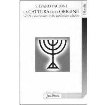 La cattura dell'origine. Verità e narrazione nella tradizione ebraica