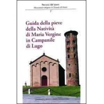 Guida della Pieve della natività di Maria Vergine in Campanile di Lugo
