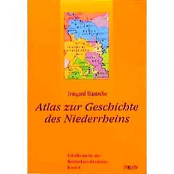 Der Kulturraum Niederrhein / Atlas zur Geschichte des Niederrheins (Schriftenreihe der Niederrheinakademie)