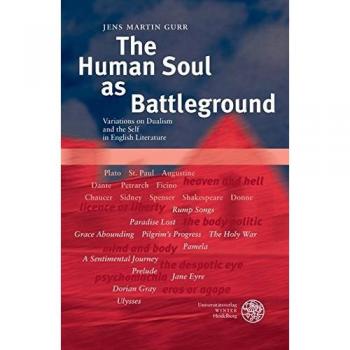 The Human Soul as Battleground: Variations on Dualism and the Self in English Literature