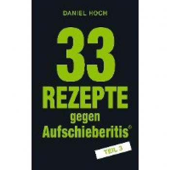 Hoch, Daniel: 33 Rezepte gegen Aufschieberitis Teil 3