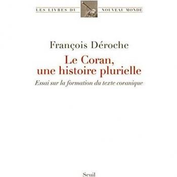 Le Coran, une histoire plurielle : Essai sur la formation du texte coranique