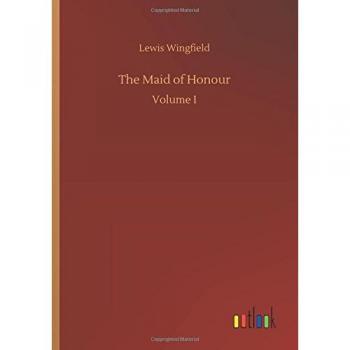 The Maid of Honour: Volume I