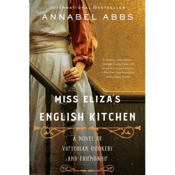 Miss Eliza's English Kitchen : A Novel of Victorian Cookery and Friendship, by Annabel Abbs