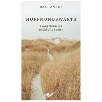Hoffnungswärts: Evangelium für erschöpfte Seelen