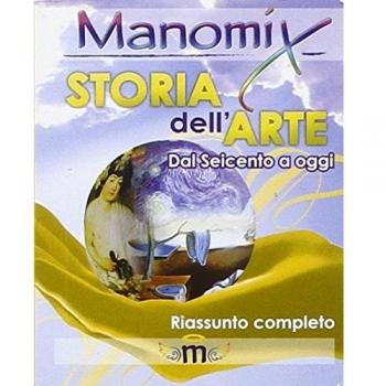 Manomix di storia dell'arte (dal 1600 a oggi). Riassunto completo