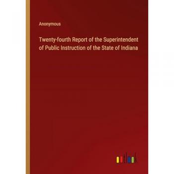 Twenty-fourth Report of the Superintendent of Public Instruction of the State of Indiana