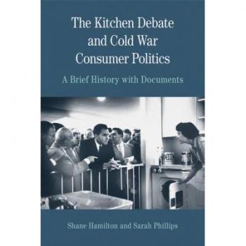 Bedford Books Kitchen Debate and Cold War Consumer Politics: A Brief History with Documents