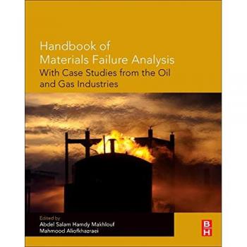 Handbook of Materials Failure Analysis with Case Studies from the Oil and Gas Industry by Abdel Makhlouf
