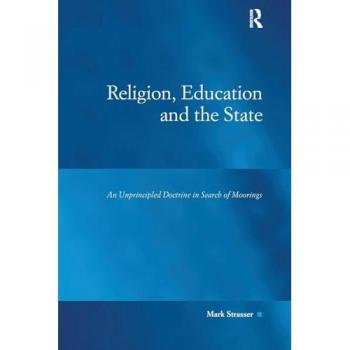 Religion, Education and the State: An Unprincipled Doctrine in Search of Moorings (Law, Justice and Power)