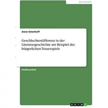 Geschlechterdifferenz in der Literaturgeschichte am Beispiel des bürgerlichen Trauerspiels