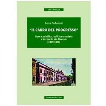 Â«Il carro del progressoÂ». Spesa pubblica, politica e societÃ  a Varese in etÃ  liberale