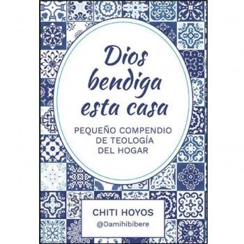Dios bendiga esta casa: Pequeño compendio de teología del hogar.