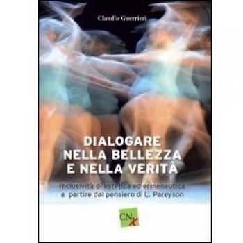 Dialogare nella bellezza e nella verità. Inclusività di estetica ed ermeneutica a partire dal pensiero di L. Pareyson