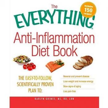 The Everything Anti-Inflammation Diet Book: The easy-to-follow, scientifically-proven plan to Reverse and prevent disease Lose weight and increase energy Slow signs of aging Live pain-free