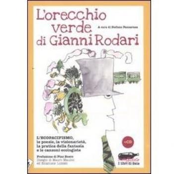 L' orecchio verde di Gianni Rodari. L'ecopacifismo, le poesie, la visionarietà, la pratica della fantasia e le canzoni ecologiste. Con CD Audio