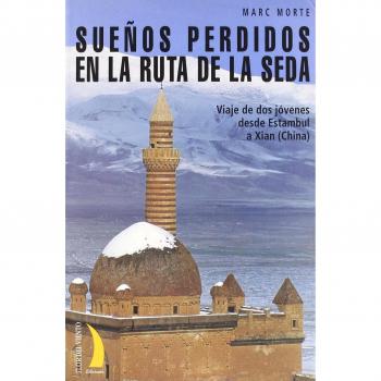 Sueños perdidos en la ruta de la seda : viaje de dos jóvenes desde Estambul a Xian (China)