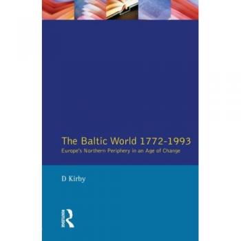 The Baltic World 1772-1993: Europe's Northern Periphery in an Age of Change