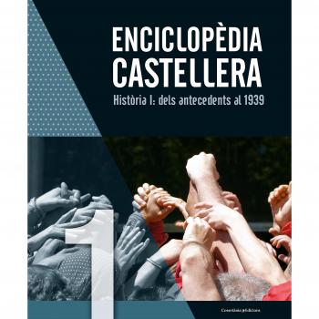 ENCICLOPèDIA CASTELLERA. HISTòRIA I: DELS ANTECEDENTS AL 1939