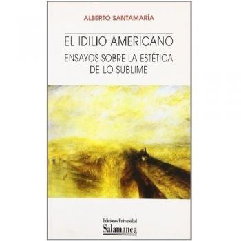 El idilio americano. Ensayos sobre la estética de lo sublime