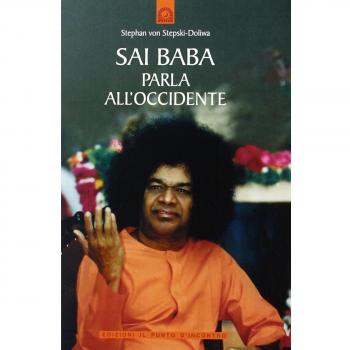 Sai Baba parla all'Occidente. 366 norme di vita quotidiana che illuminino l'animo e tocchino il cuore