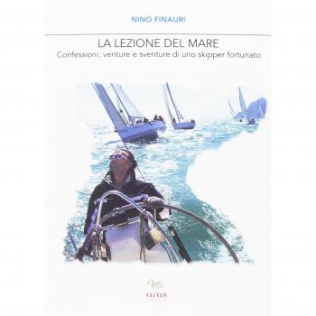 La lezione del mare. Confessioni, venture e sventure di uno skipper fortunato