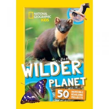 Wilder Planet : 50 Inspiring Rewilding Projects