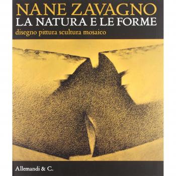 Nane Zavagno. La natura e le forme. Disegno pittura scultura mosaico. Catalogo della mostra (Pordenone, 15 settembre-30 dicembre 2012)