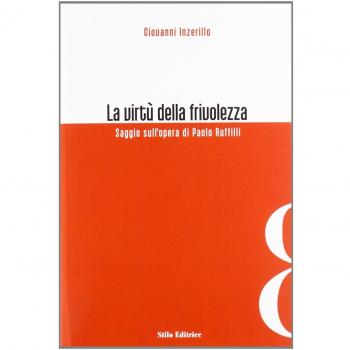 La virtù della frivolezza. Saggio sull'opera di Paolo Ruffilli