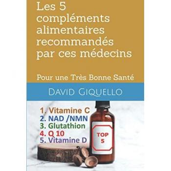 David Giquello Les 5 Compléments Alimentaires Recommandés Par Ces Médecins: Pour Une Très Bonne Santé (Supers Compléments Alimentaires)