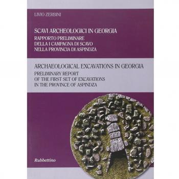 Scavi arceologici in Georgia. Rapporto preliminare della I campagna di scavo nella provincia di Aspindza. Ediz. italiana e inglese