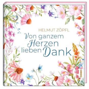 Zöpfl, Helmut: Von ganzem Herzen lieben Dank