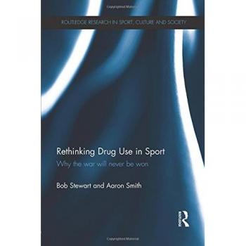 Rethinking Drug Use in Sport: Why the war will never be won
