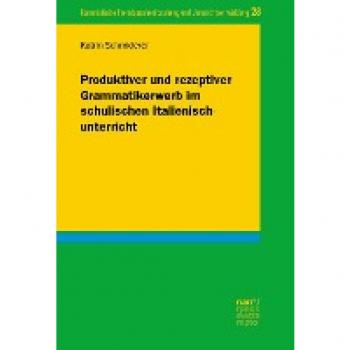 Produktiver und rezeptiver Grammatikerwerb im schulischen Italienischunterricht